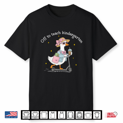 Back To School Off To Teach Kindergarten Goose Teacher Shirt