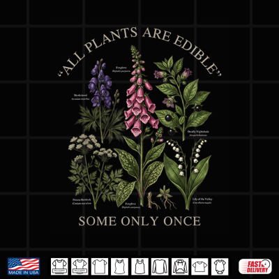 Design All Plants Are Edible Some Only Once Gardening Quote Shirt