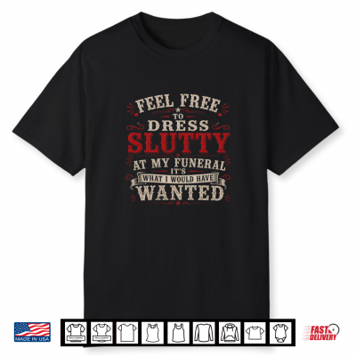 Feel Free To Express Yourself At My Funeral Vintage Shirt
