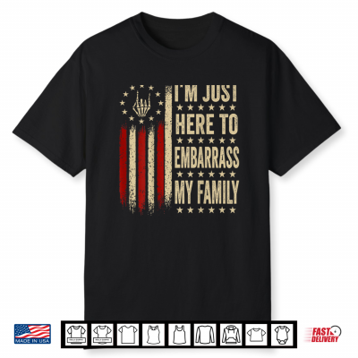 I’M Just Here To Embarrass My Family Sarcastic Shirt