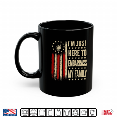 Mug Im Just Here To Embarrass My Family Sarcastic Shirt