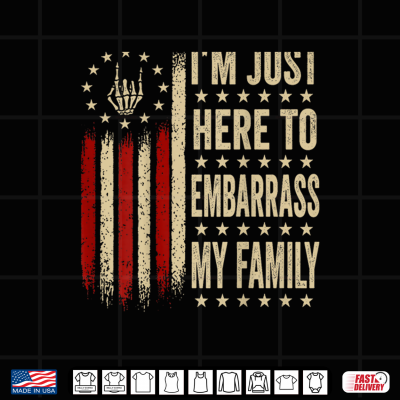 Design Im Just Here To Embarrass My Family Sarcastic Shirt