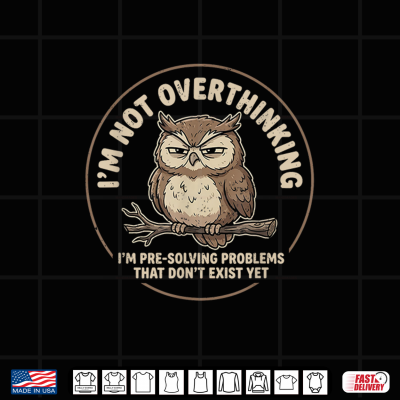 Design Im Not Overthinking Im Pre Solving Problem Owl Funny Saying Shirt