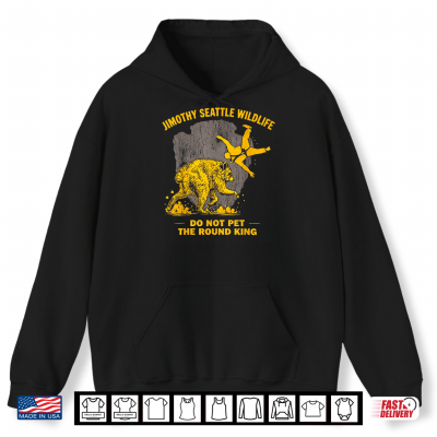 Hoodie Jimothy Raccoon Viral Seattle Do Not Pet The Round The King Shirt