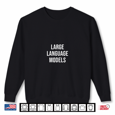 Sweatshirt Large Language Models Shirt