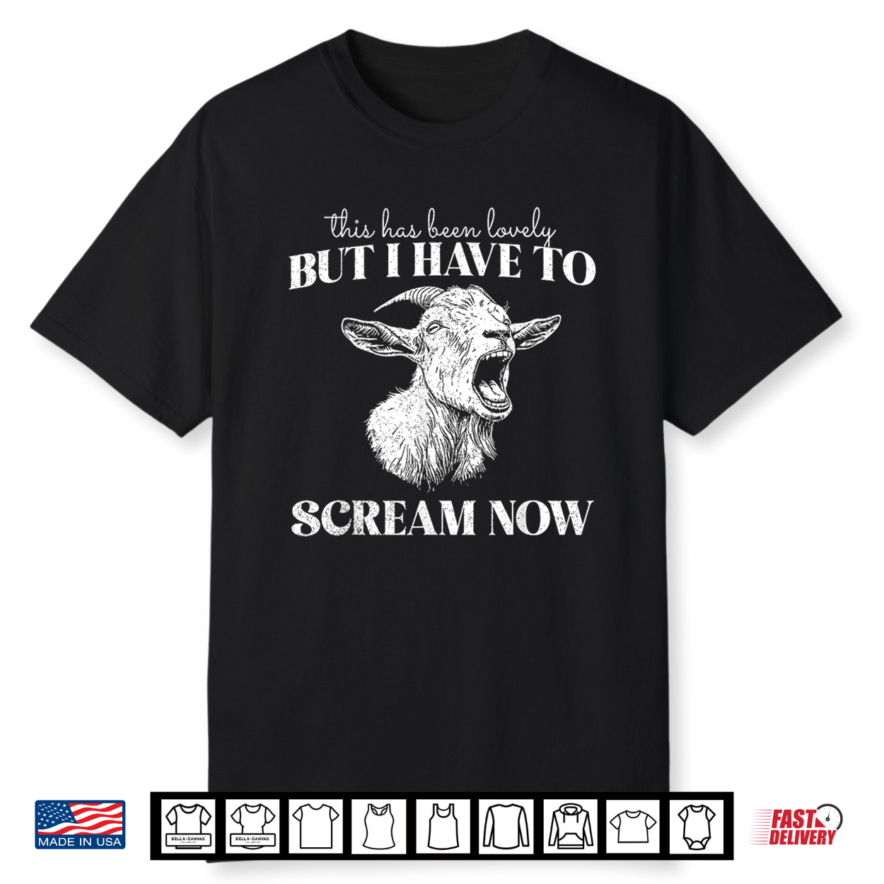 This Has Been Lovely But I Have To Scream Now Screaming Goat Shirt