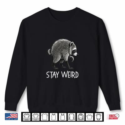 Sweatshirt Stay Weird Timothy Raccoon Shirt