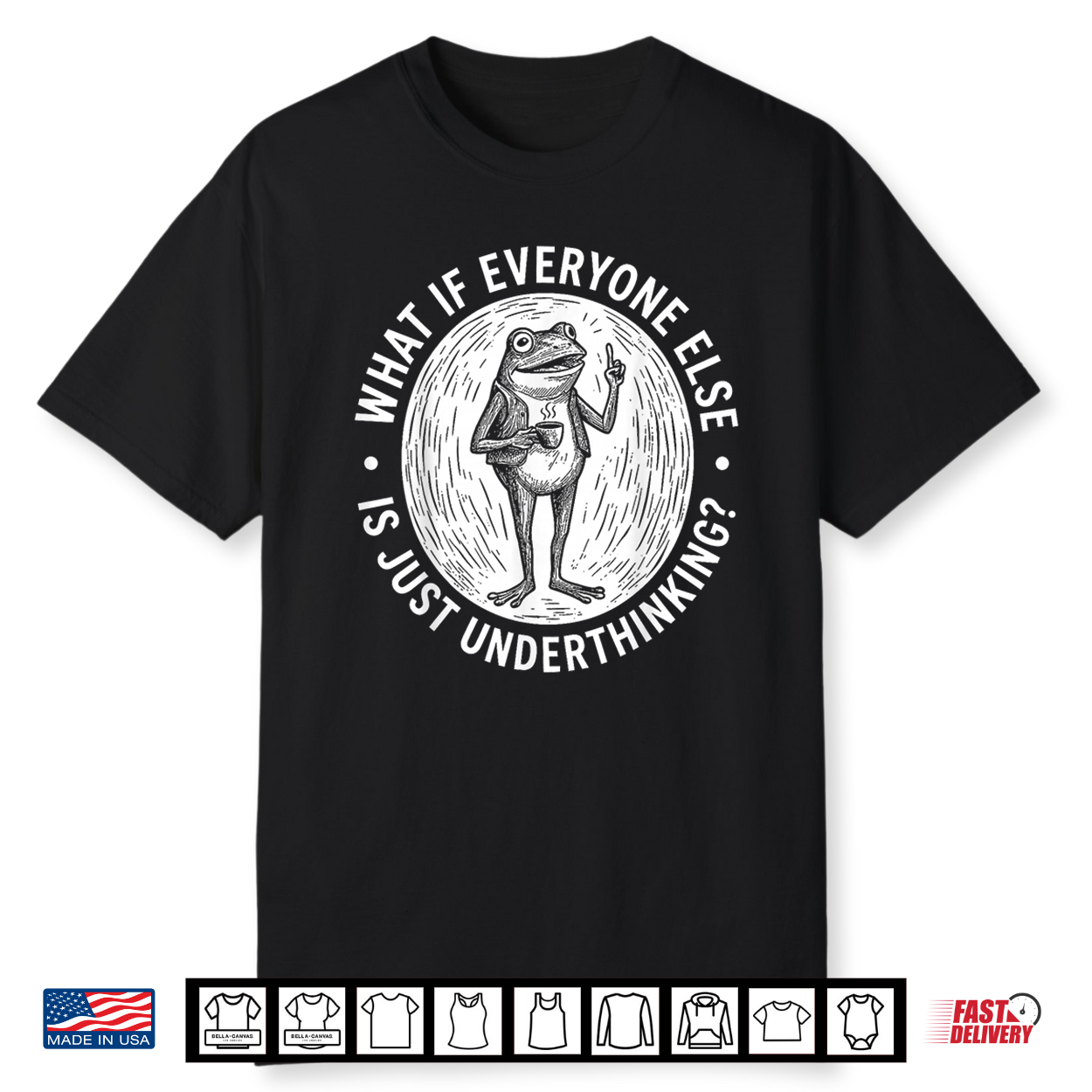 What If Everyone Else Is Just Underthinking Funny Frog Shirt