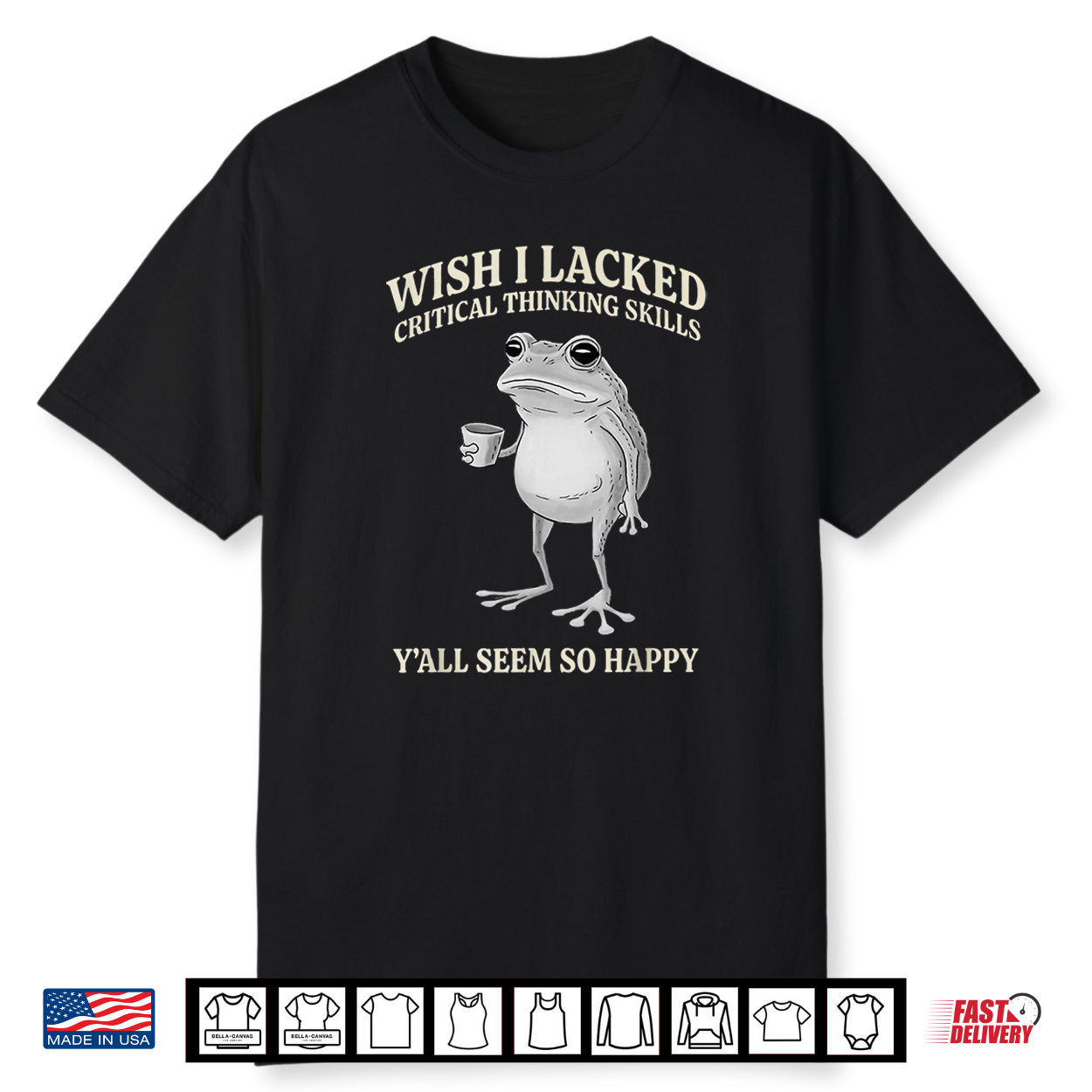 Wish I Lacked Critical Thinking Skills Y’All Seem So Happy Shirt