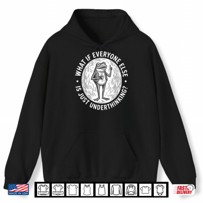 Hoodie What If Everyone Else Is Just Underthinking Funny Frog Shirt