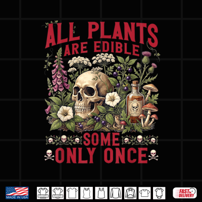 Design All Plants Are Edible Some Only Once Botany Gardening Shirt