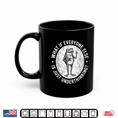 Mug What If Everyone Else Is Just Underthinking Funny Frog Shirt