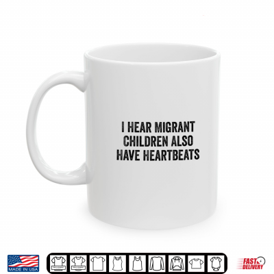 Mug I Hear Immigrants Also Have Heartbeats Shirt