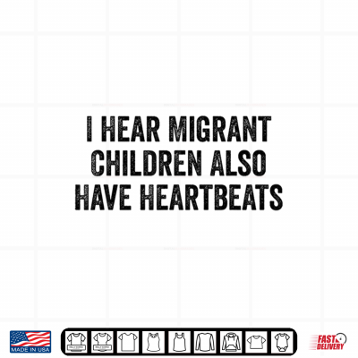 Design I Hear Immigrants Also Have Heartbeats Shirt