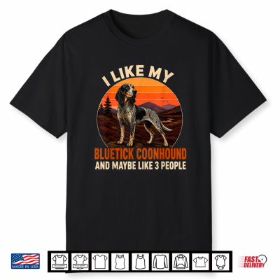 I Like My Bluetick Coonhound And Maybe 3 People Shirt