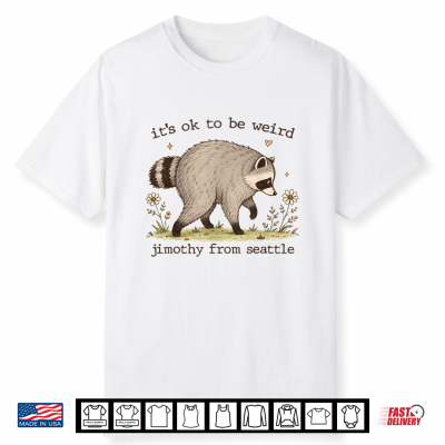 It’S Ok To Be Weird Raccoon Viral Jimothy Feral Panda Meme Shirt