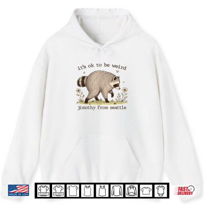 Hoodie Its OK To Be Weird Raccoon Viral Jimothy Feral Panda Meme Shirt