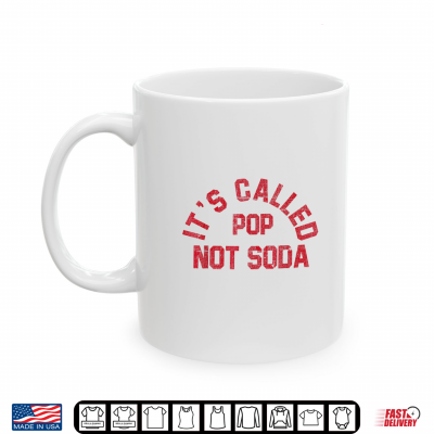 Mug Its Called Pop Not Soda Midwest Saying Shirt