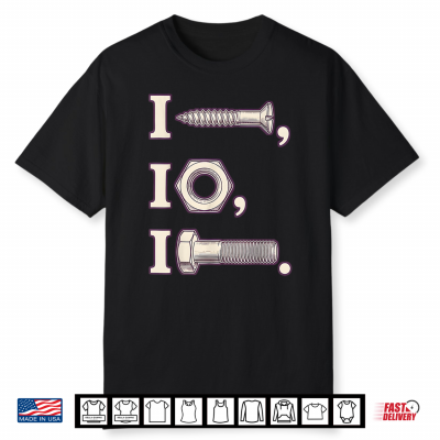 I Screw I Nut I Bolt Proud Mechanic Car Shirt