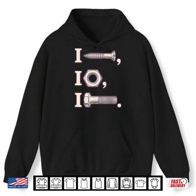 Hoodie I Screw I Nut I Bolt Proud Mechanic Car Shirt