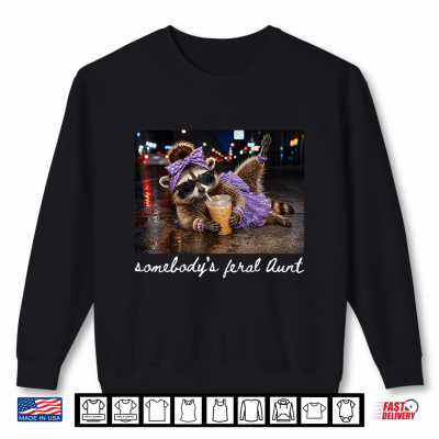 Sweatshirt Somebodys Feral Aunt Raccoon Coffee Sarcastic Animal Humor Shirt
