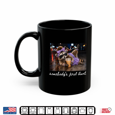 Mug Somebodys Feral Aunt Raccoon Coffee Sarcastic Animal Humor Shirt 1