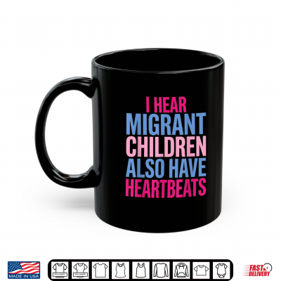 Mug I Hear Migrant Children Also Have Heartbeats Human Rights Shirt