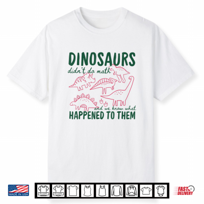 Dinosaurs Didn’T Do Math Shirt