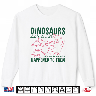 Sweatshirt Dinosaurs Didnt Do Math Shirt