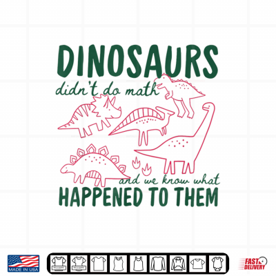 Design Dinosaurs Didnt Do Math Shirt