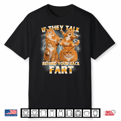 Funny Meme Cat If They Talk Behind Your Back Fart Humor Shirt