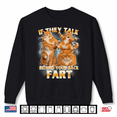 Sweatshirt Funny Meme Cat If They Talk Behind Your Back Fart Humor Shirt