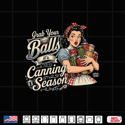 Design Grab Your Balls Its Canning Season Funny Food Preservation Shirt