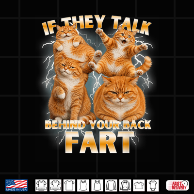 Design Funny Meme Cat If They Talk Behind Your Back Fart Humor Shirt