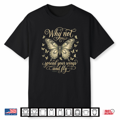 Why Not Spread Your Wings And Fly Vintage Butterfly Quote Shirt