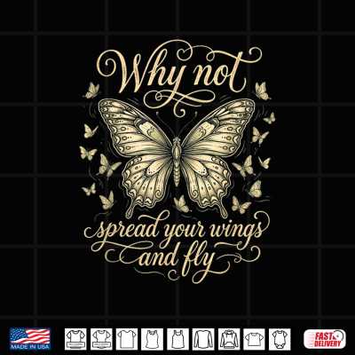 Design Why Not Spread Your Wings And Fly Vintage Butterfly Quote Shirt
