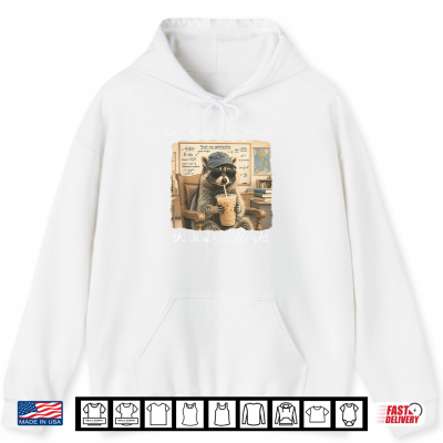 Hoodie First of All Preschoolers Think Im a Delight Funny Raccoon Shirt