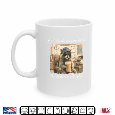 Mug First of All Preschoolers Think Im a Delight Funny Raccoon Shirt