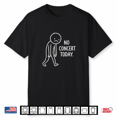 Funny Sad Stick Figure No Concert Today Music Lover Humor Shirt