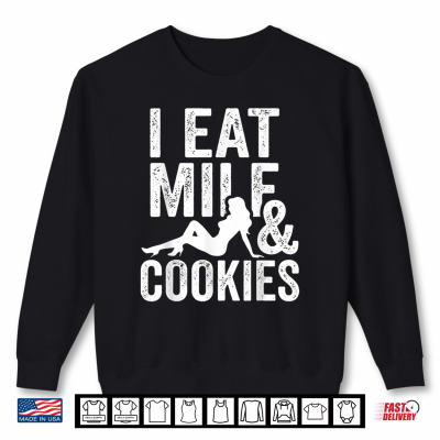 Sweatshirt I Eat Milf and Cookies Funny Sarcastic Adult Humor Shirt