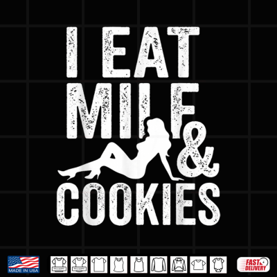 Design I Eat Milf and Cookies Funny Sarcastic Adult Humor Shirt