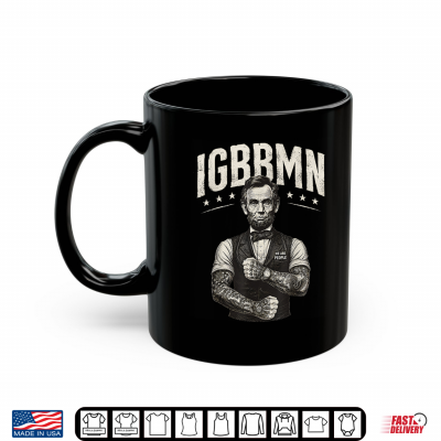 Mug Its Gonna Be Bad My IGBBMN Meme Abe Lincoln Patriotic Shirt