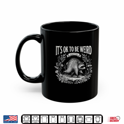 Mug Its Ok to Be Weird Jimothy Raccoon Meme Lover Funny Shirt