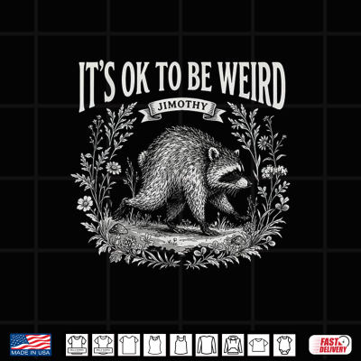 Design Its Ok to Be Weird Jimothy Raccoon Meme Lover Funny Shirt