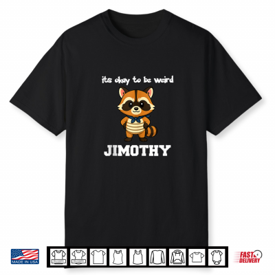 Jimothy Raccoon It’S Okay To Be Weird Shirt