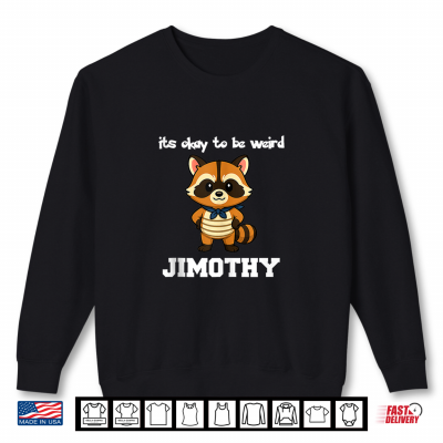Sweatshirt Jimothy Raccoon Its Okay to Be Weird Shirt