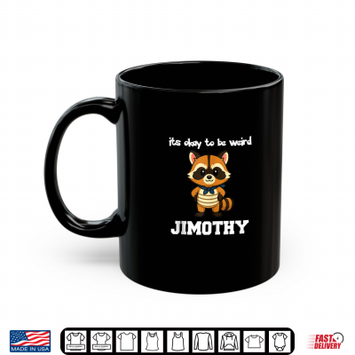 Mug Jimothy Raccoon Its Okay to Be Weird Shirt