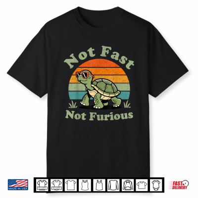 Not Fast Not Furious Shirt