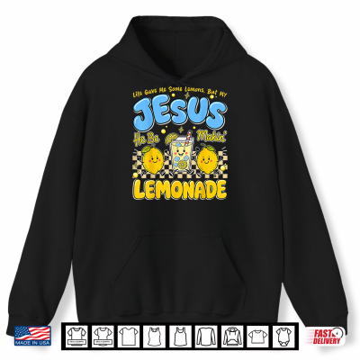 Hoodie Life Gave Me Some Lemons But My Jesus He Be Makin Lemonade Shirt