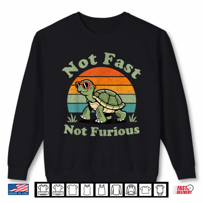 Sweatshirt Not Fast Not Furious Shirt